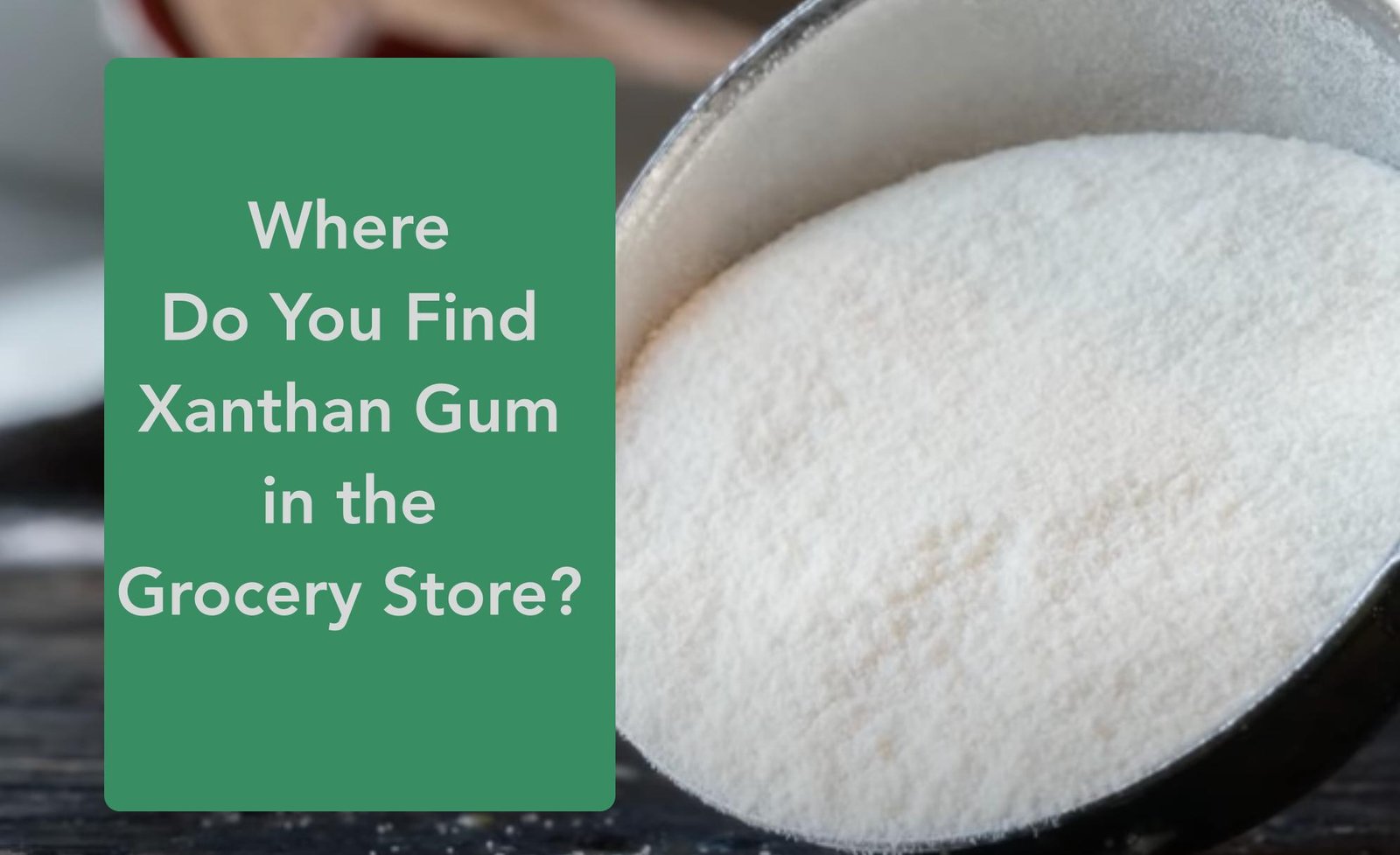 Where Do You Find Xanthan Gum in the Grocery Store?  Studio One Networks